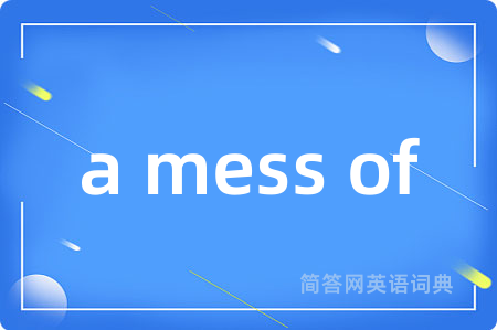 a mess of