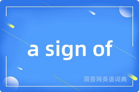 a sign of