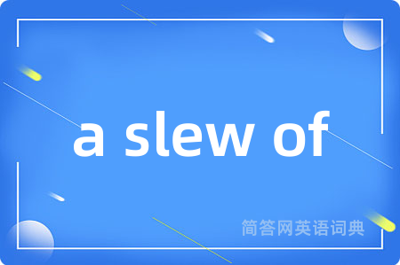 a slew of