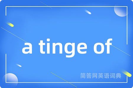 a tinge of
