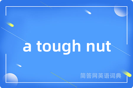 a tough nut