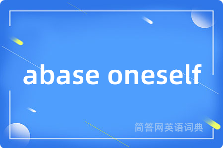 abase oneself