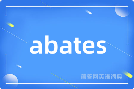 abates是什么意思,abates的中文翻译 abates