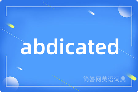 abdicated