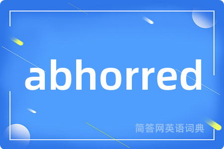 abhorred