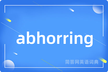 abhorring
