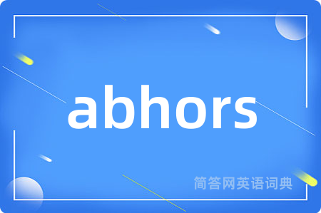 abhors