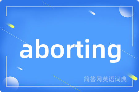 aborting