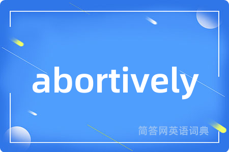 abortively