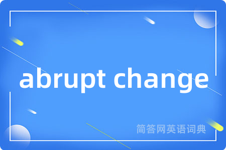 abrupt change
