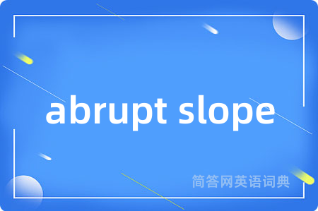 abrupt slope