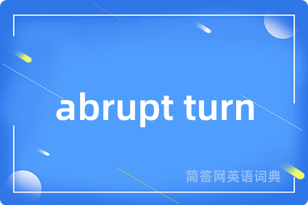 abrupt turn