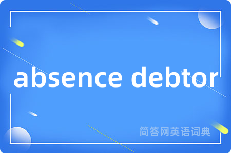 absence debtor