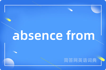 absence from