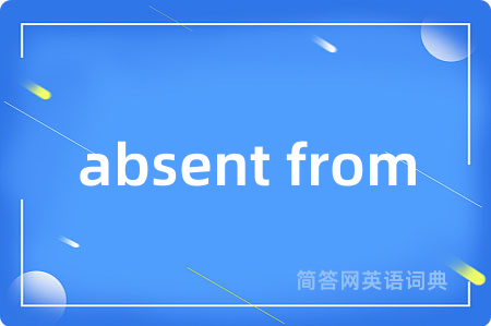 absent from