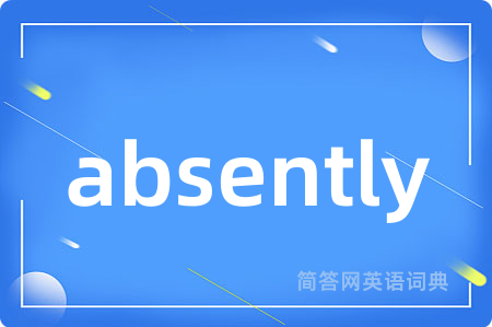 absently