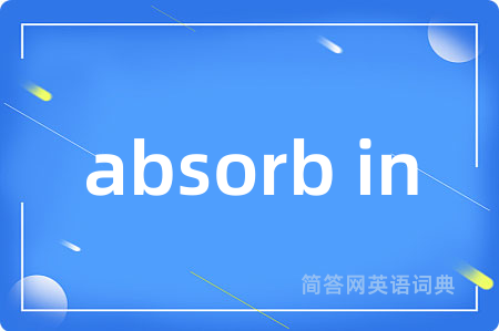 absorb in