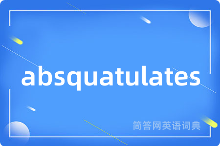 absquatulates