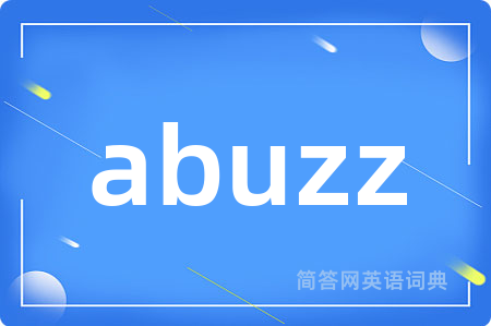 abuzz