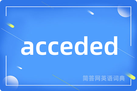 acceded