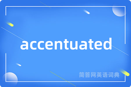 accentuated