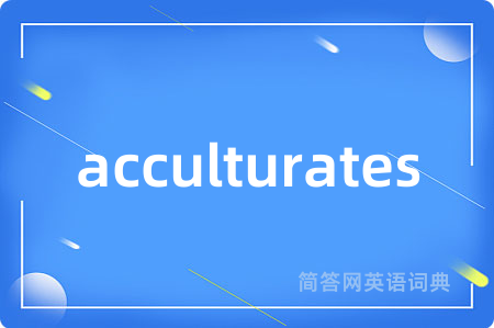acculturates