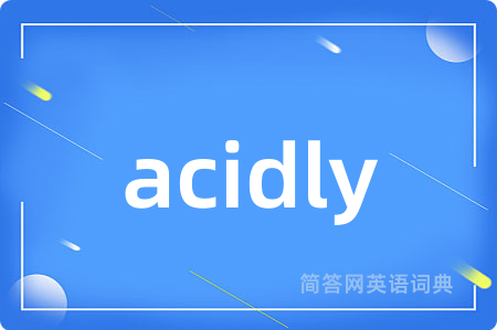 acidly