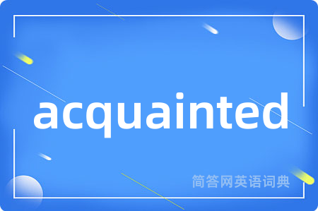 acquainted