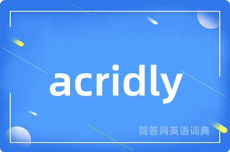 acridly