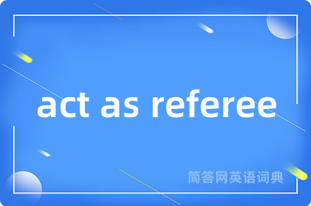 act as referee
