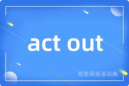act out