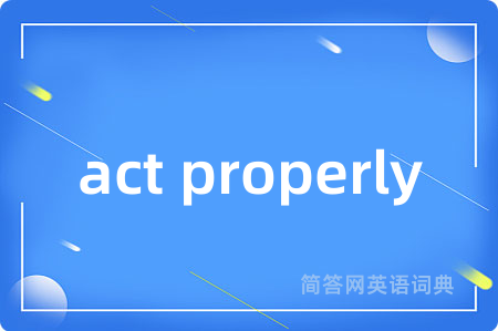 act properly