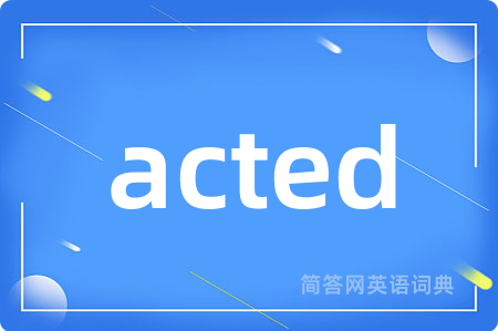 acted