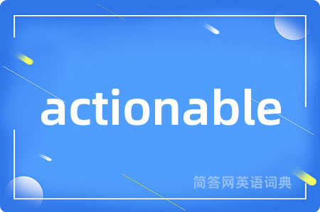 actionable