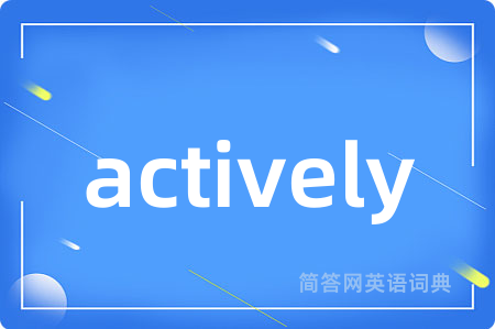 actively