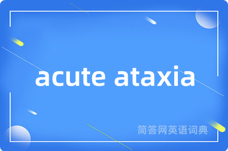 acute ataxia
