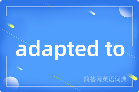 adapted to