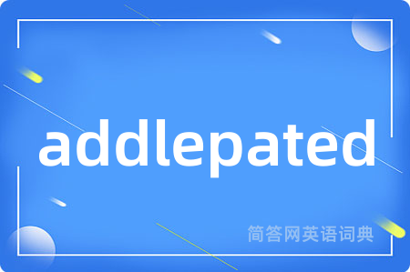 addlepated