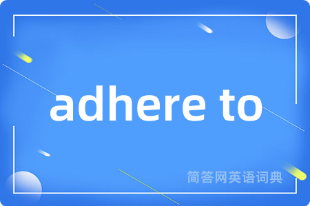 adhere to