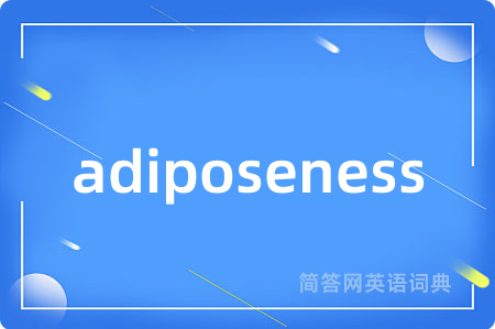 adiposeness