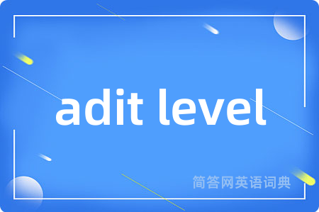 adit level