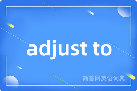 adjust to