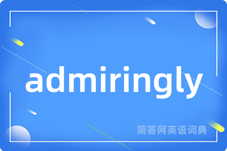 admiringly