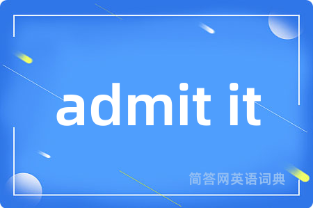 admit it