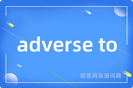 adverse to