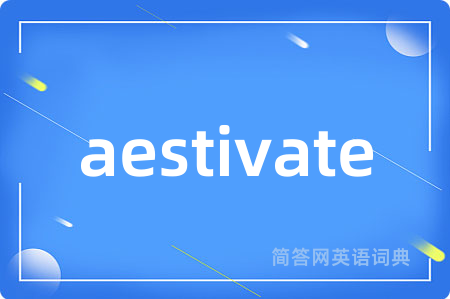 aestivate