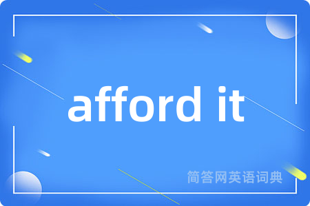 afford it