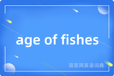 age of fishes