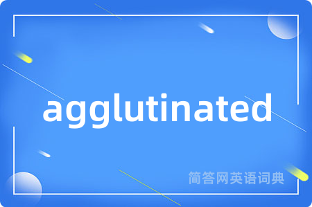 agglutinated
