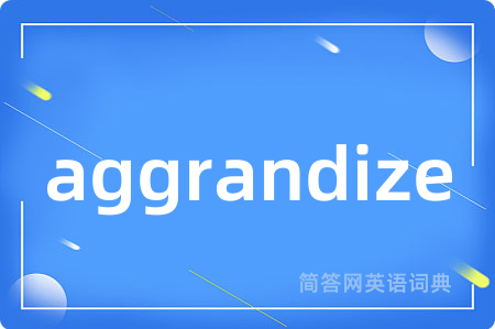 aggrandize